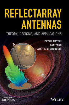 Reflectarray Antennas: Theory, Designs, And Applications (Ieee Press)