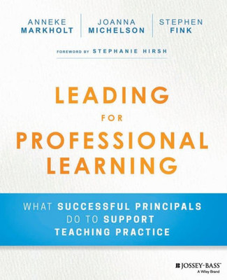 Leading For Professional Learning: What Successful Principals Do To Support Teaching Practice