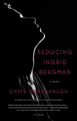 Seducing Ingrid Bergman: A Novel