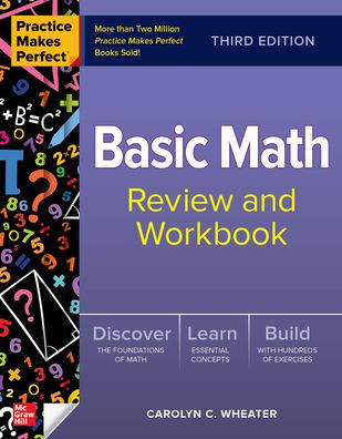 Practice Makes Perfect: Basic Math Review And Workbook, Third Edition