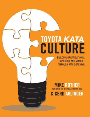 Toyota Kata Culture: Building Organizational Capability And Mindset Through Kata Coaching