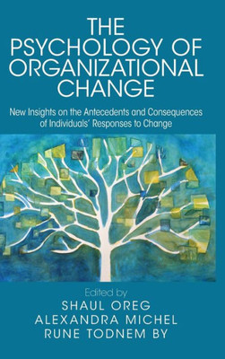 The Psychology Of Organizational Change: New Insights On The Antecedents And Consequences Of Individuals' Responses To Change