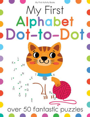 My First Alphabet Dot-To-Dot: A Connect The Dots Learning Book For Kids With 50+ Puzzles (My First Activity Books)