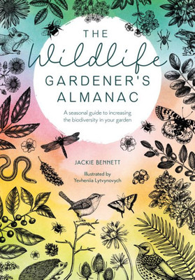 The Wildlife Gardener's Almanac: A Seasonal Guide To Increasing The Biodiversity In Your Garden