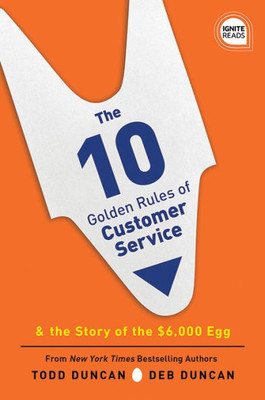 The 10 Golden Rules Of Customer Service: The Story Of The $6,000 Egg (Ignite Reads)