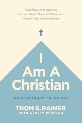 I Am A Christian ParticipantS Guide: Eight Sessions To Help You Discover What It Means To Follow Jesus Together With Fellow Believers (Church Answers Resources)