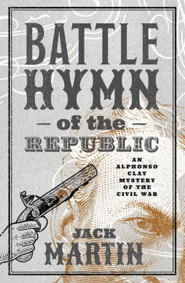 The Battle Hymn Of The Republic (Alphonso Clay Mysteries Of The Civil War)