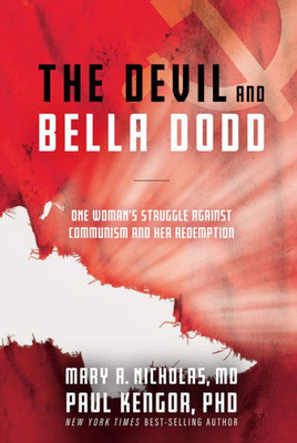 The Devil And Bella Dodd: One Woman's Struggle Against Communism And Her Redemption