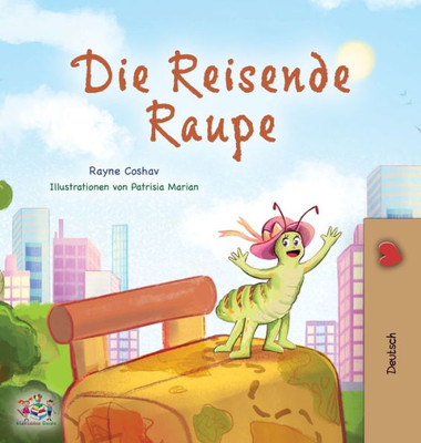 The Traveling Caterpillar (German Book For Kids) (German Bedtime Collection) (German Edition)