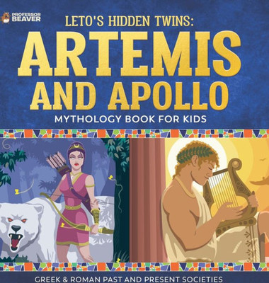 Leto's Hidden Twins Artemis And Apollo - Mythology Book For Kids Greek & Roman Past And Present Societies