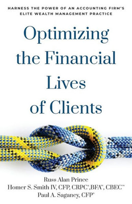 Optimizing The Financial Lives Of Clients: Harness The Power Of An Accounting FirmS Elite Wealth Management Practice