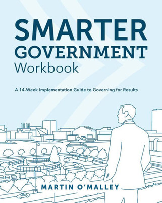 Smarter Government Workbook: A 14-Week Implementation Guide To Governing For Results