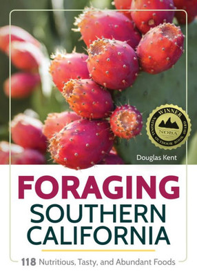 Foraging Southern California: 118 Nutritious, Tasty, And Abundant Foods