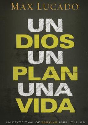 Un Dios, Un Plan, Una Vida: Un Devocional De 365 Dias Para Jóvenes (Spanish Edition)