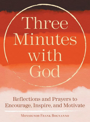 Three Minutes With God: Reflections To Inspire, Encourage, And Motivate