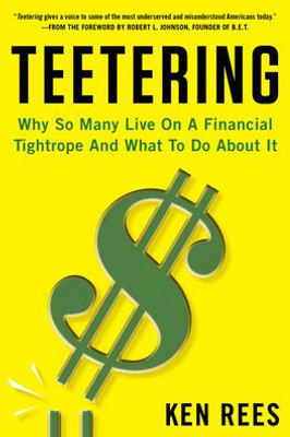 Teetering: Why So Many Live On A Financial Tightrope And What To Do About It