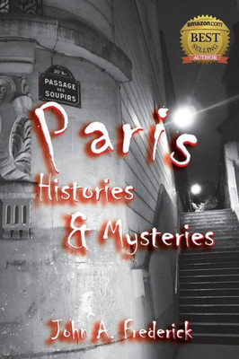Paris Histories And Mysteries: How The City Of Lights Changed The World