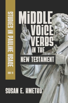 Middle Voice Verbs In The New Testament: Studies In Pauline Usage (Glossahouse Dissertation Series)