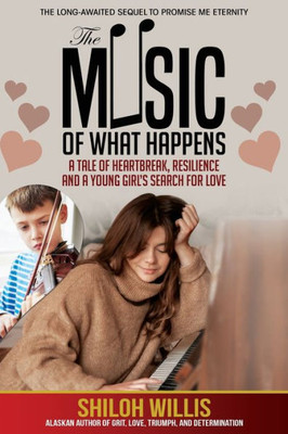 The Music Of What Happens: A Tale Of Heartbreak, Resilience, And A Young Girl's Search For Love