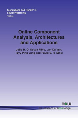 Online Component Analysis, Architectures And Applications (Foundations And Trends(R) In Signal Processing)