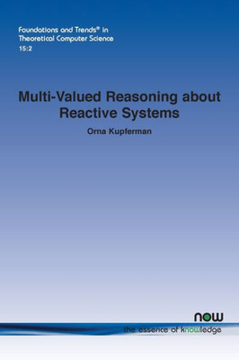 Multi-Valued Reasoning About Reactive Systems (Foundations And Trends(R) In Theoretical Computer Science)