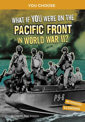 What If You Were On The Pacific Front In World War Ii?: An Interactive History Adventure (You Choose: World War Ii Frontlines)