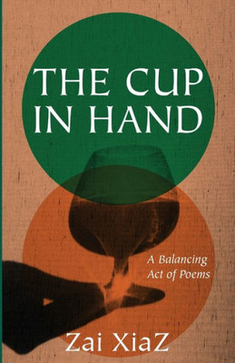The Cup In Hand: A Balancing Act Of Poems