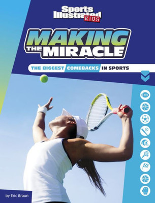 Making The Miracle: The Biggest Comebacks In Sports (Sports Illustrated Kids Heroes And Heartbreakers)