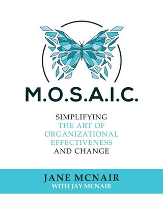 M.O.S.A.I.C.: Simplifying The Art Of Organizational Effectiveness And Change
