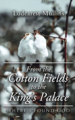 From The Cotton Fields To The King's Palace: Where I Found God