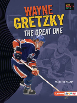Wayne Gretzky: The Great One (Epic Sports Bios (Lerner  Sports))
