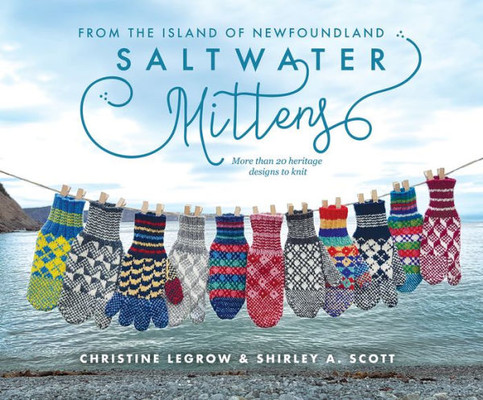 Saltwater Mittens: From The Island Of Newfoundland, More Than 20 Heritage Designs To Knit