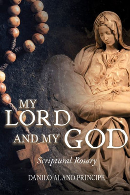 My Lord And My God: Scriptural Rosary