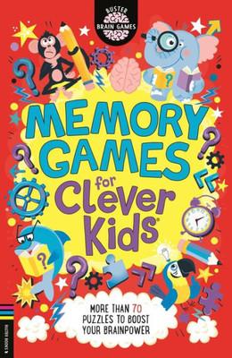 Memory Games For Clever Kids®: More Than 70 Puzzles To Boost Your Brain Power (Buster Brain Games)