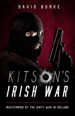 KitsonS Irish War: Mastermind Of The Dirty War In Ireland