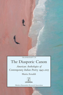 The Diasporic Canon: American Anthologies Of Contemporary Italian Poetry 1945-2015 (Transcript)