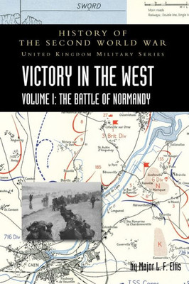 Victory In The West Volume I: History Of The Second World War: United Kingdom Military Series: Official Campaign History