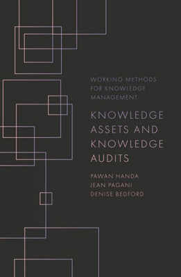 Knowledge Assets And Knowledge Audits (Working Methods For Knowledge Management)