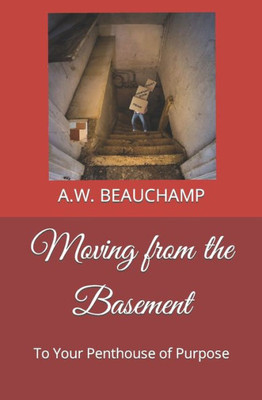 Moving From The Basement: To Your Penthouse Of Purpose