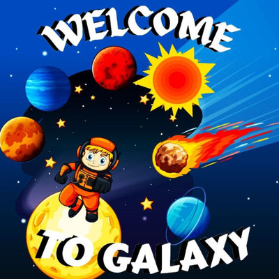 Welcome To Galaxy Book For Kids: Colorful Educational And Entertaining Book For Kids/ A Bright And Colourful Children's Galaxy Book With A Clean, ... Solar System In A Simple And Enjoyable Way