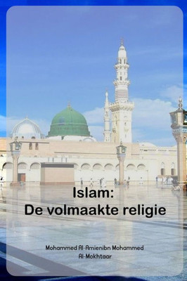 Islam De Volmaakte Religie (Dutch Edition)