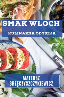Smak Wloch: Kulinarna Odyseja (Polish Edition)