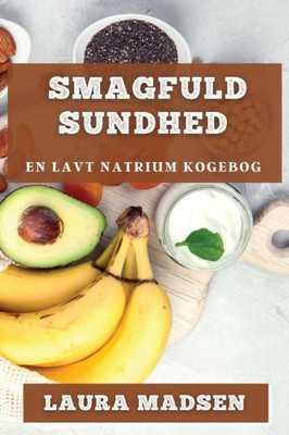 Smagfuld Sundhed: En Lavt Natrium Kogebog (Danish Edition)