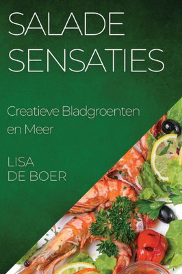Salade Sensaties: Creatieve Bladgroenten En Meer (Dutch Edition)