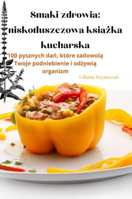 Smaki Zdrowia: Niskotluszczowa Ksiazka Kucharska (Polish Edition)