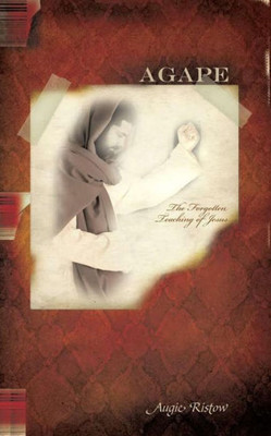 Agape: The Forgotten Teaching Of Jesus