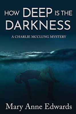 How Deep is the Darkness: A Charlie McClung Mystery (The Charlie McClung Mysteries)