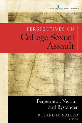 Perspectives On College Sexual Assault: Perpetrator, Victim, And Bystander