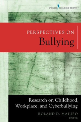 Perspectives On Bullying: Research On Childhood, Workplace, And Cyberbullying