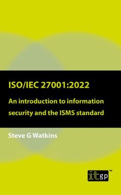 Iso/Iec 27001:2022: An Introduction To Information Security And The Isms Standard